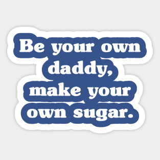 Be Your Own Daddy Make Your Own Sugar 2 Sticker